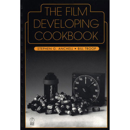 Books Focal Press - The Film Developing Cookbook - Softcover Book by Steve Anchell and Bill Troop, ISBN: 0240802772