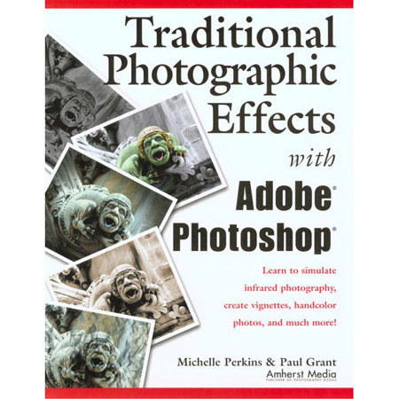 Books Traditional Photographic Effects w/ Adobe Photoshop by Michelle Perkins, Paul Grant