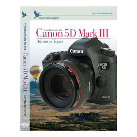 Blue Crane Digital DVD: Introduction to the Canon 5D Mark III: Advanced Topics