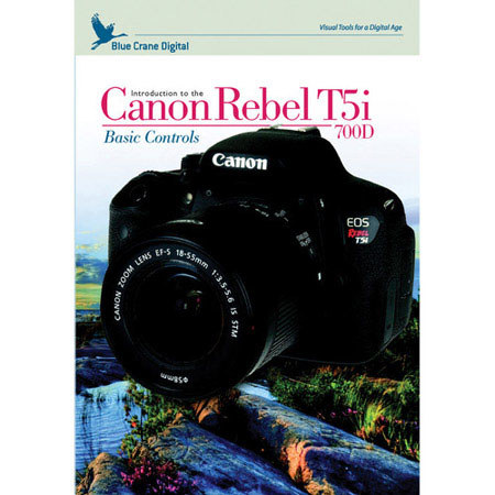 Blue Crane Digital DVD Introduction to Canon EOS Rebel T5i/700D, Basic Controls