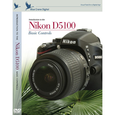 Blue Crane Digital DVD: Introduction to the Nikon D5100: Basic Controls