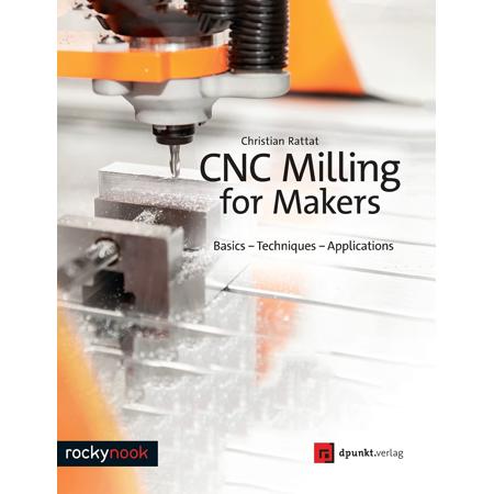 Rocky Nook CNC Milling for Makers: Basics - Techniques - Applications
