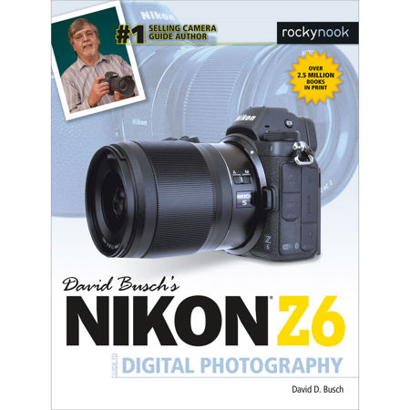Rocky Nook David Busch's Nikon Z6 Guide to Digital Photography