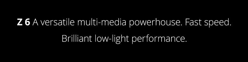 Z6 A versatile multi-media powerhouse