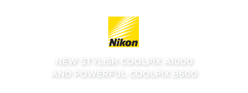 New Nikon Coolpix A1000 & Coolpix B600