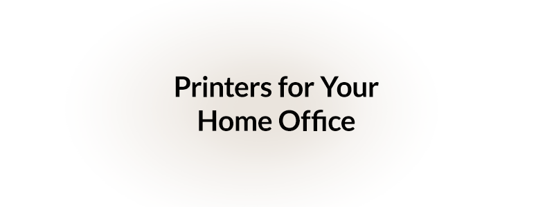 Printers for Your Home Office - Wide selection of printers
