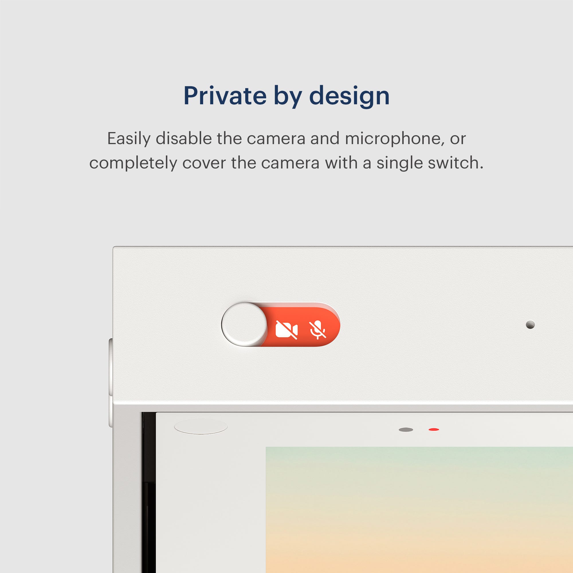 Easily disable the camera and the microphone, or block the lens with the camera cover. And all Portal video calls are encrypted.