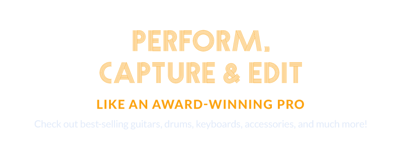Perform, Capture & Edit Like An Award-Winning Pro