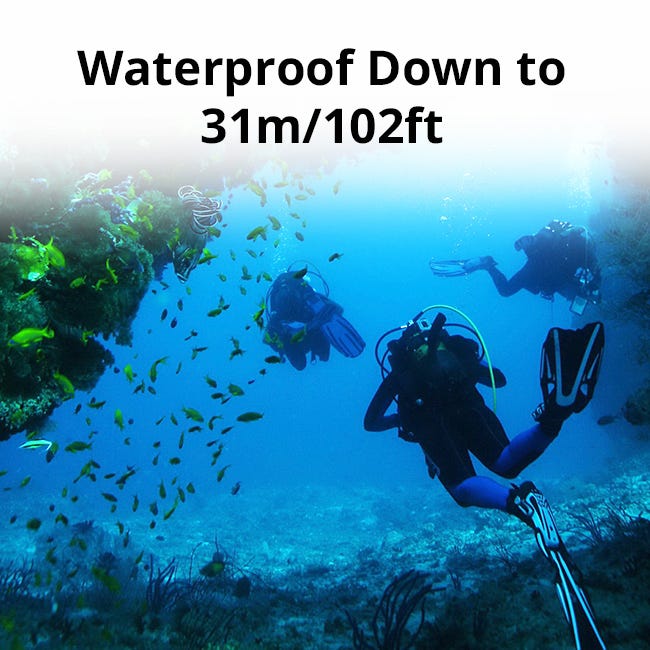 Waterproof Down to 102 feet  