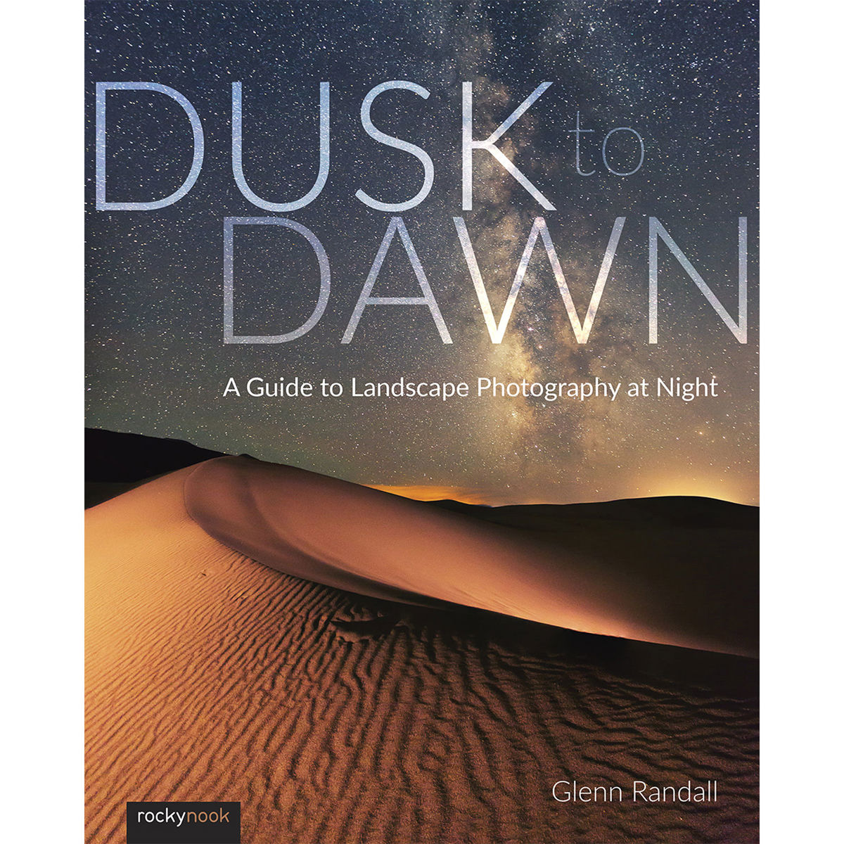 

Rocky Nook Dusk to Dawn: A Guide to Landscape Photography at Night