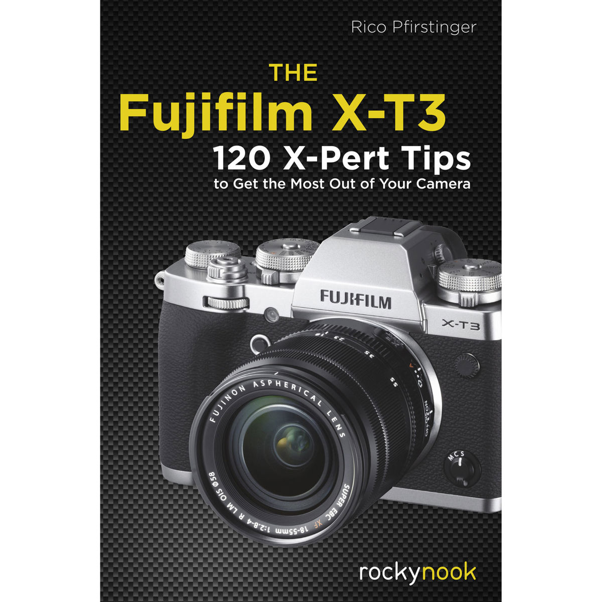 

Rocky Nook The Fujifilm X-T3: 150 X-Pert Tips to Get the Most Out of Your Camera